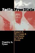 Radio Free Dixie Robert F Williams & the Roots of Black Power