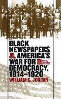 Black Newspapers and America's War for Democracy, 1914-1920