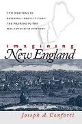 Imagining New England: Explorations of Regional Identity from the Pilgrims to the Mid-Twentieth Century