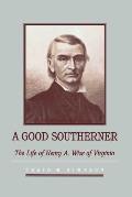 A Good Southerner: The Life of Henry a Wise of Virginia