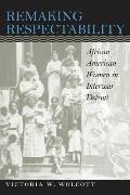 Remaking Respectability: African American Women in Interwar Detroit