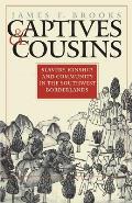 Captives and Cousins: Slavery, Kinship, and Community in the Southwest Borderlands