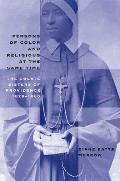 Persons of Color and Religious at the Same Time: The Oblate Sisters of Providence, 1828-1860