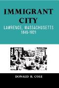 Immigrant City: Lawrence, Massachusetts, 1845-1921