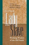 Neither Lady nor Slave: Working Women of the Old South