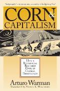 Corn & Capitalism How A Botanical Bastar