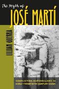 The Myth of Jos? Mart?: Conflicting Nationalisms in Early Twentieth-Century Cuba