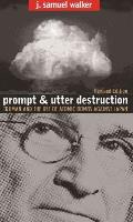 Prompt & Utter Destruction Truman & the Use of Atomic Bombs Against Japsn