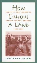 How Curious a Land: Conflict and Change in Greene County, Georgia, 1850-1885