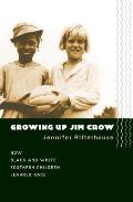 Growing Up Jim Crow: How Black and White Southern Children Learned Race