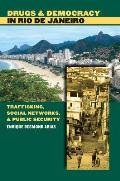 Drugs and Democracy in Rio de Janeiro: Trafficking, Social Networks, and Public Security