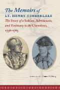 The Memoirs of Lt. Henry Timberlake: The Story of a Soldier, Adventurer, and Emissary to the Cherokees, 1756-1765