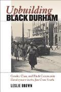 Upbuilding Black Durham: Gender, Class, and Black Community Development in the Jim Crow South