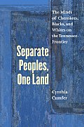 Separate Peoples, One Land: The Minds of Cherokees, Blacks, and Whites on the Tennessee Frontier