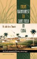 From Rainforest to Cane Field in Cuba: An Environmental History since 1492