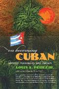 On Becoming Cuban: Identity, Nationality, and Culture