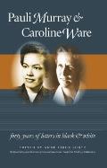 Pauli Murray & Caroline Ware Forty Years of Letters in Black & White