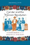 Gender and the Mexican Revolution: Yucat?n Women and the Realities of Patriarchy