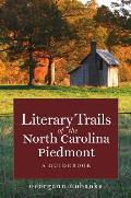 Literary Trails of the North Carolina Piedmont A Guidebook