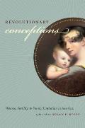 Revolutionary Conceptions: Women, Fertility, and Family Limitation in America, 1760-1820