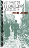Shouldering the Burdens of Defeat: West Germany and the Reconstruction of Social Justice