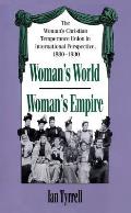 Woman's World/Woman's Empire: The Woman's Christian Temperance Union in International Perspective, 1880-1930