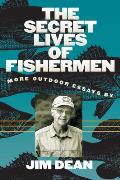 The Secret Lives of Fishermen: More Outdoor Essays