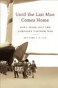 Until the Last Man Comes Home: Pows, Mias, and the Unending Vietnam War