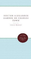Doctor Alexander Garden of Charles Town