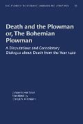 Death and the Plowman Or, the Bohemian Plowman: A Disputatious and Consolatory Dialogue about Death from the Year 1400