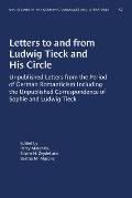 Letters to and from Ludwig Tieck and His Circle: Unpublished Letters from the Period of German Romanticism Including the Unpublished Correspondence of
