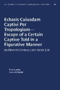 Ecbasis Cuiusdam Captivi Per Tropologiam--Escape of a Certain Captive Told in a Figurative Manner: An Eleventh-Century Latin Beast Epic