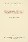 Cuba's Romantic Poet: The Story of Pl?cido