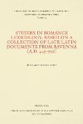 Studies in Romance Lexicology, Based on a Collection of Late Latin Documents from Ravenna (A.D. 445-700)