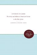Citizens in Arms: The Army and Militia in American Society to the War of 1812