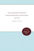 The Fledgling Province: Social and Cultural Life in Colonial Georgia, 1733-1776