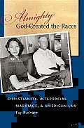 Almighty God Created the Races: Christianity, Interracial Marriage, & American Law