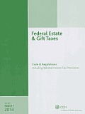 Federal Estate & Gift Taxes Code & Regulations Including Related Income Tax Provisions as of March 2013