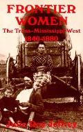 Frontier Women The Trans Mississippi West 1840 1880