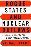 Rogue States & Nuclear Outlaws Americas Search for a New Foreign Policy