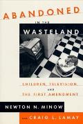 Abandoned in the Wasteland Children Television & the First Amendment