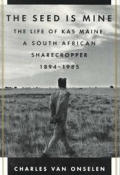 Seed Is Mine The Life of Kas Maine A South African Sharecropper 1894 1985