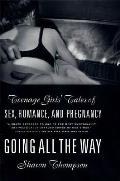 Going All the Way: Teenage Girls' Tales of Sex, Romance, and Pregnancy