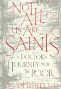 Not All of Us Are Saints A Doctors Journey with the Poor