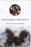 Creatures Of Accident The Rise Of The An