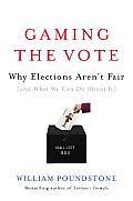 Gaming the Vote Why Elections Arent Fair & What We Can Do about It