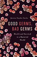 Good Germs Bad Germs Health & Survival in a Bacterial World