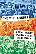 Other Eighties A Secret History of America in the Age of Reagan