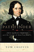 Pathfinder John Charles Fremont & The Course of American Empire