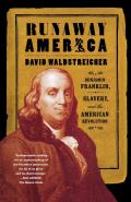 Runaway America Benjamin Franklin Slavery & the American Revolution
